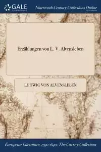 Erzählungen von L. V. Alvensleben - von Alvensleben Ludwig