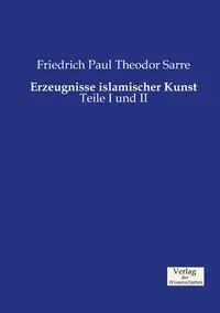 Erzeugnisse islamischer Kunst - Paul Sarre Friedrich Theodor