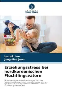 Erziehungsstress bei nordkoreanischen Flüchtlingsvätern - Lee Insook