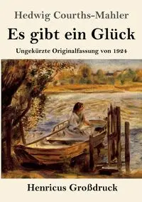 Es gibt ein Glück (Großdruck) - Hedwig Courths-Mahler