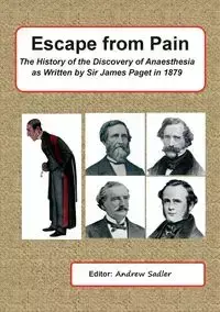 Escape from Pain - The History of the Discovery of Anaesthesia as written by Sir James Paget in 1879 - Andrew Sadler