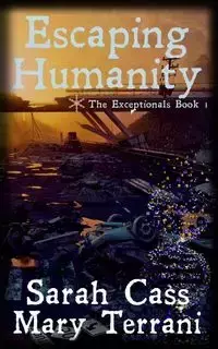 Escaping Humanity The Exceptionals Book 1 - Sarah Cass