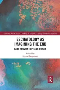 Eschatology as Imagining the End - Bergmann Sigurd