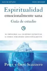 Espiritualidad emocionalmente sana - Guía de estudio - Peter Scazzero