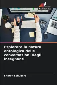 Esplorare la natura ontologica delle conversazioni degli insegnanti - Sharyn Schubert