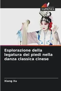 Esplorazione della legatura dei piedi nella danza classica cinese - Xu Xiang