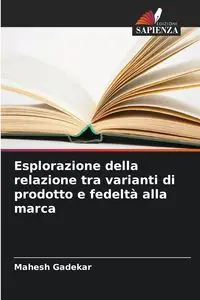 Esplorazione della relazione tra varianti di prodotto e fedeltà alla marca - Gadekar Mahesh