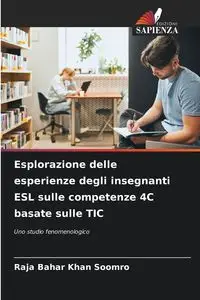 Esplorazione delle esperienze degli insegnanti ESL sulle competenze 4C basate sulle TIC - Soomro Raja Bahar Khan