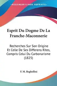 Esprit Du Dogme De La Franche-Maconnerie - Reghellini F. M.