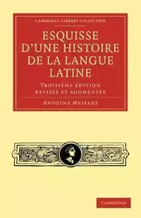 Esquisse D'Une Histoire de La Langue Latine - Antoine Meillet