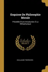 Esquisse De Philosophie Morale - Guillaume Tiberghien