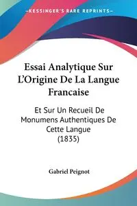 Essai Analytique Sur L'Origine De La Langue Francaise - Gabriel Peignot