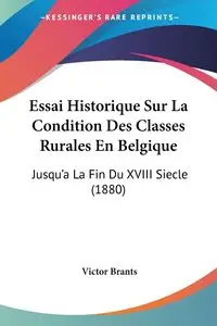 Essai Historique Sur La Condition Des Classes Rurales En Belgique - Victor Brants