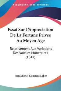 Essai Sur L'Appreciation De La Fortune Privee Au Moyen Age - Jean Michel Leber Constant