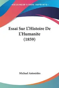 Essai Sur L'Histoire De L'Humanite (1859) - Michael Antonides