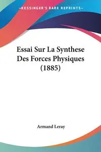 Essai Sur La Synthese Des Forces Physiques (1885) - Armand Leray