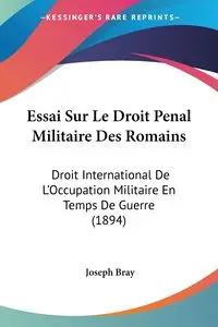 Essai Sur Le Droit Penal Militaire Des Romains - Joseph Bray