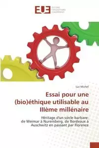 Essai pour une (bio)éthique utilisable au IIIème millénaire - MICHEL-L