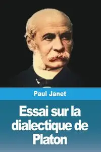 Essai sur la dialectique de Platon - Janet Paul