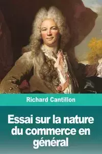 Essai sur la nature du commerce en général - Richard Cantillon