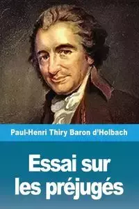 Essai sur les préjugés - Thiry Baron d'Holbach Paul-Henri