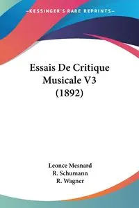 Essais De Critique Musicale V3 (1892) - Mesnard Leonce