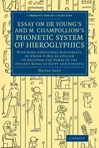 Essay on Dr Young's and M. Champollion's Phonetic System of             Hieroglyphics - Henry Salt
