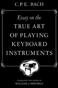 Essay on the True Art of Playing Keyboard Instruments - Carl Emanuel Bach Philipp