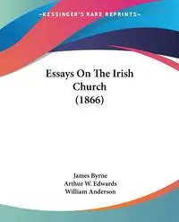 Essays On The Irish Church (1866) - James Byrne