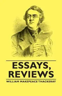 Essays, Reviews - William Thackeray Makepeace