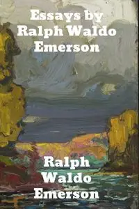 Essays by Ralph Waldo Emerson - Emerson Ralph Waldo