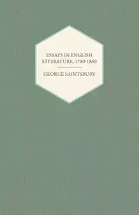 Essays in English Literature, 1780-1860 - George Saintsbury