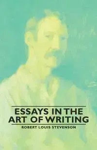 Essays in the Art of Writing - Robert Louis Stevenson