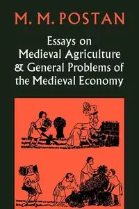 Essays on Medieval Agriculture and General Problems of the Medieval Economy - Postan M. M.