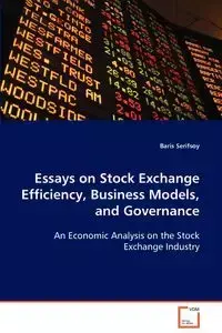 Essays on Stock Exchange Efficiency, Business Models, and Governance - Serifsoy Baris