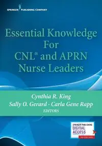 Essential Knowledge for CNL and APRN Nurse Leaders - King Cynthia R. PhD NP MSN RN CNL