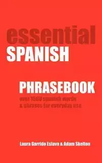 Essential Spanish Phrasebook. Over 1500 Most Useful Spanish Words and Phrases for Everyday Use - Adam Skelton