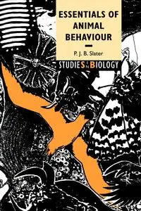 Essentials of Animal Behaviour - Slater P. J. B.