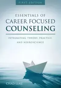 Essentials of Career Focused Counseling - Luke Chad