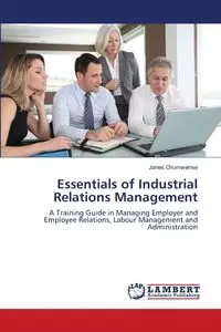 Essentials of Industrial Relations Management - Orumwense Jones