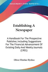 Establishing A Newspaper - Oliver Fletcher Byxbee