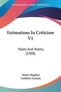 Estimations In Criticism V1 - Walter Bagehot