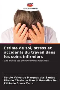 Estime de soi, stress et accidents du travail dans les soins infirmiers - Santos Valverde Marques dos Sérgio