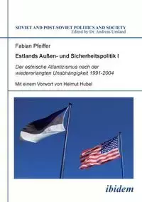 Estlands Außen- und Sicherheitspolitik I. Der estnische Atlantizismus nach der wiedererlangten Unabhängigkeit 1991-2004 - Fabian Pfeiffer