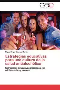 Estrategias educativas para una cultura de la salud antialcohólica - Miranda Miguel Angel Martín