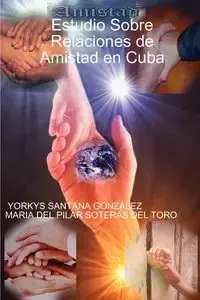 Estudio Sobre Relaciones de Amistad en Cuba - SANTANA GONZÃLEZ YORKYS