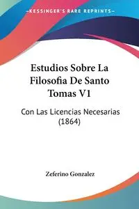 Estudios Sobre La Filosofia De Santo Tomas V1 - Gonzalez Zeferino