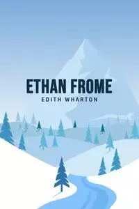 Ethan Frome - Edith Wharton