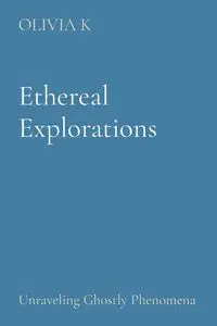 Ethereal Explorations - OLIVIA K