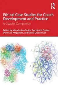 Ethical Case Studies for Coach Development and Practice - Smith Wendy-Ann